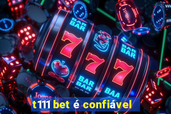 t111 bet é confiável